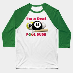 I'm a Real Pool Dude ! Baseball T-Shirt